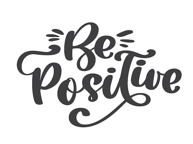 Be positive vector text Inspirational quote about happy Modern calligraphy phrase Lettering print