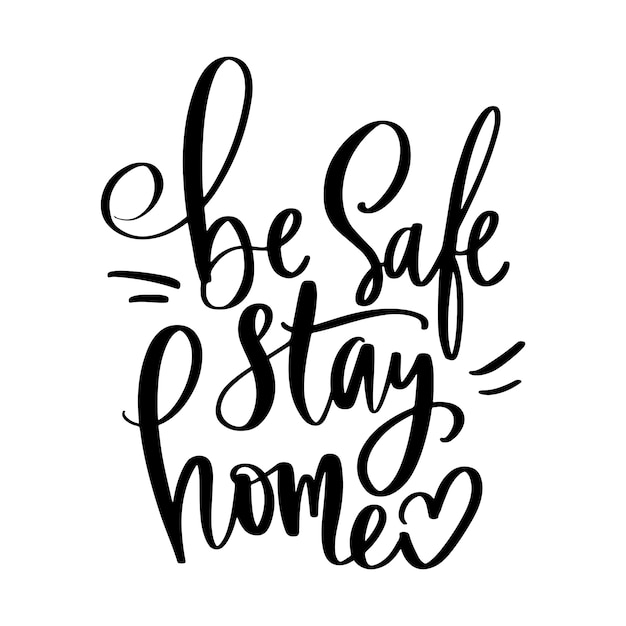 Be safe, stay home   motivation Calligraphic quote. Handwritten lettering phrase isolated