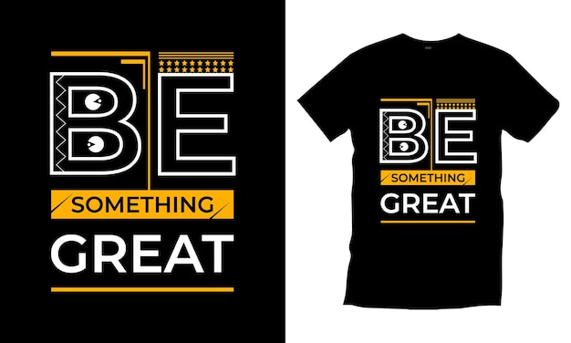 Be something great typography t shirt design vector