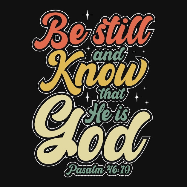 Be still and know that he is god tshirt design