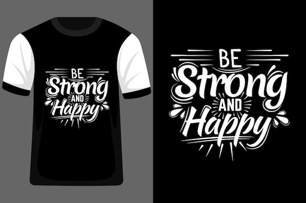 Be Strong and Happy Typography T Shirt Design