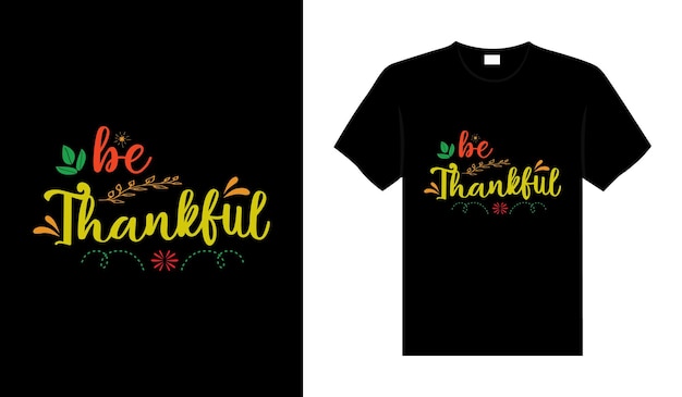 Be thankfulHand drawn Happy Thanksgiving design typography lettering quote thanksgiving Tshirt