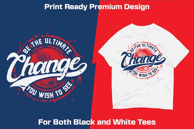 Be the ultimate change print ready sublimation grunge design for shirts decor mugs vinyl other media