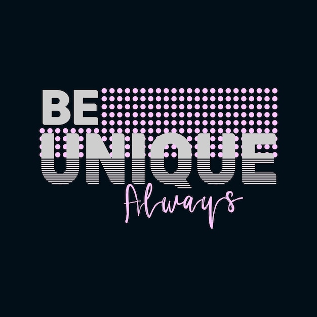 BE UNIQUE ALWAYS design typography tshirt graphics print poster banner slogan vector illustration