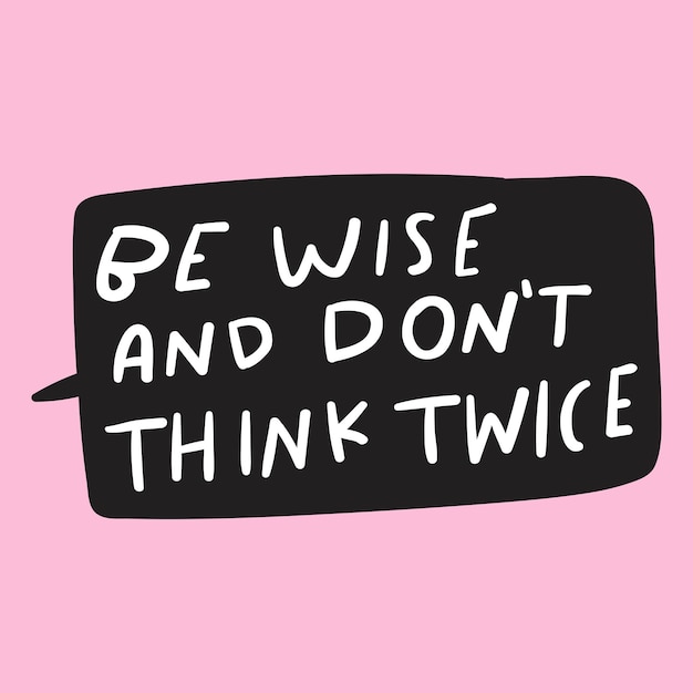 Be wise and don't think twice Handwriting Retail catchy phrase Speech bubble on pink background