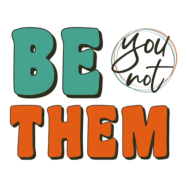 Be You Not Them Inspirational Shirt print template, Retro motivational positive quote.