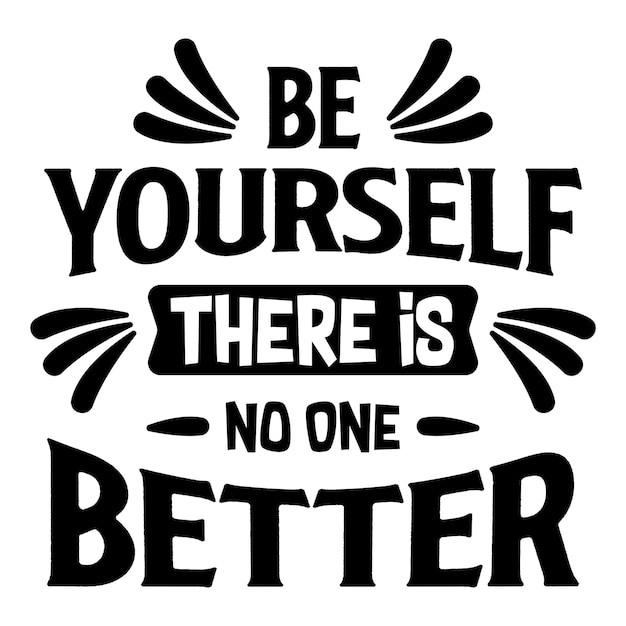 Be Yourself There Is No One Better Motivational Quotes Typography Vector Design