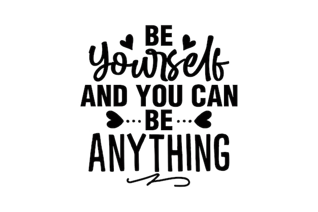 Be Yourself and You Can Be Anything