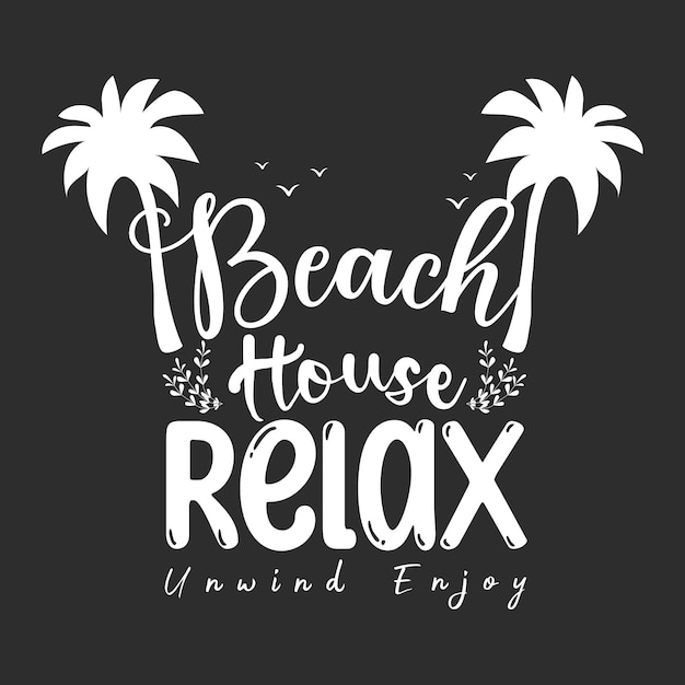 Beach house relax unwind enjoy quotes typography t shirt design Summer quotes svg tshirt design