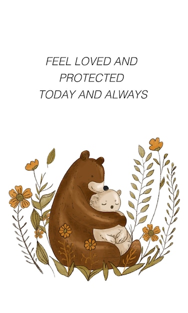 A bear and a baby hug are on a page that says feel loved and protected today and always