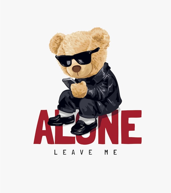 bear doll in sunglasses holding smartphone siting on alone slogan illustration