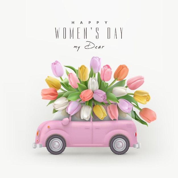 Beautiful colorful tulips on roof of pink toy car and text Happy Womens day my dear