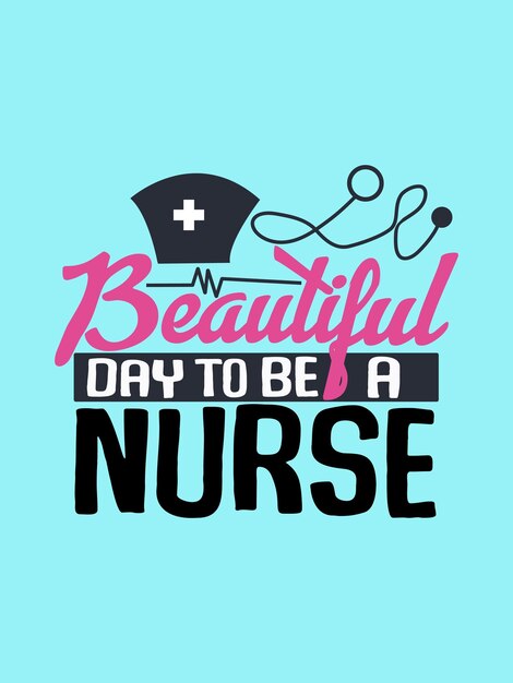 Vector beautiful day to be a nurse t shirt design