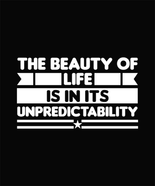 THE BEAUTY OF LIFE IS IN ITS UNPREDICTABILITY TSHIRT DESIGN PRINT TEMPLATETYPOGRAPHY VECTOR