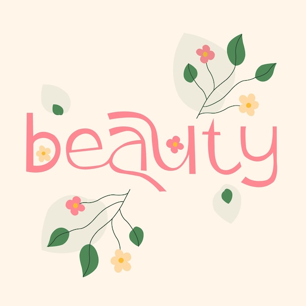 Beauty word text calligraphy illustration with flowers for print Hand calligraphy lettering beauty