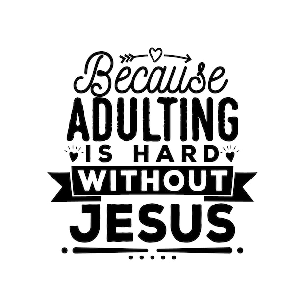 Because adulting is hard without Jesus inspirational quotes typography