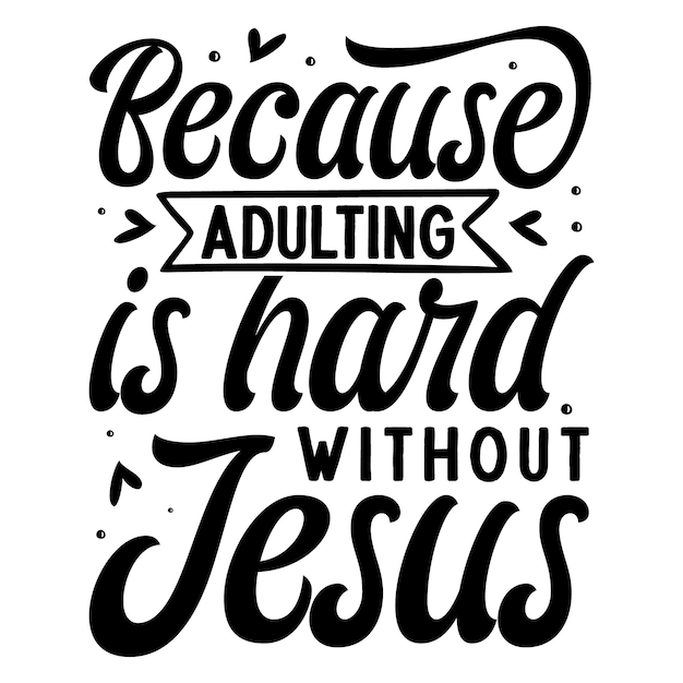 Because adulting is hard without jesus Typography Premium Vector Design quote template