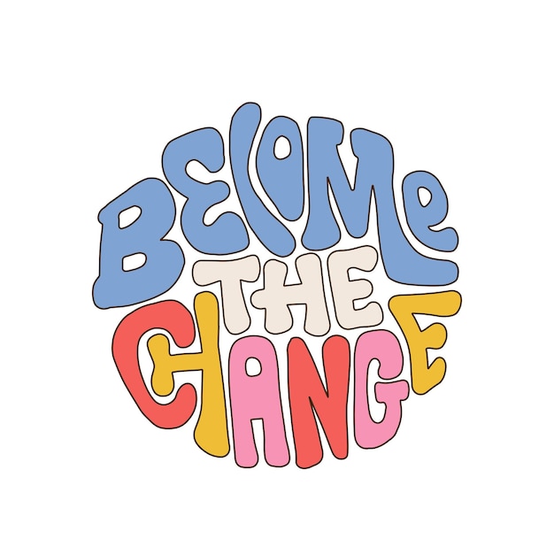 Become the change seventies retro lettering quote isolated on white background colorful lettering in