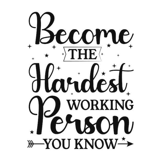 Become the hardest working person you motivational typography t shirt design premium vector