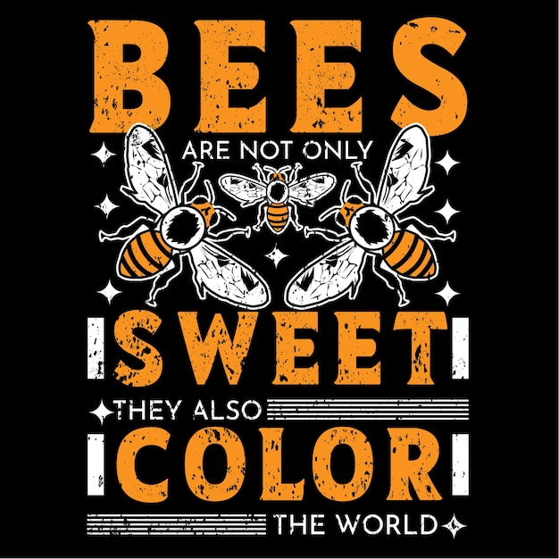 Bees are not only sweet tshirt design