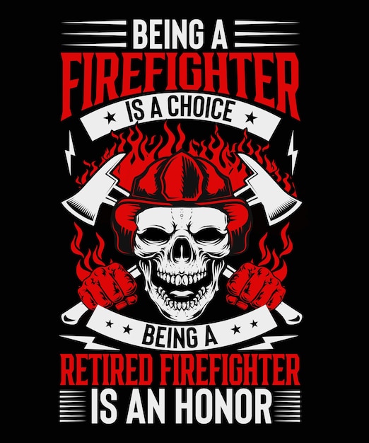 Being a firefighter is a choice being a retired firefighter is an honor Firefighter Tshirt Design