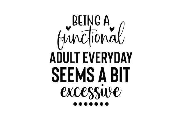 Being a Functional Adult Everyday seems a bit excessive