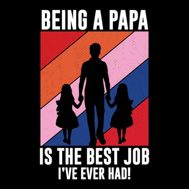 Being a papa is the best job I have ever had father and daughter tshirt design