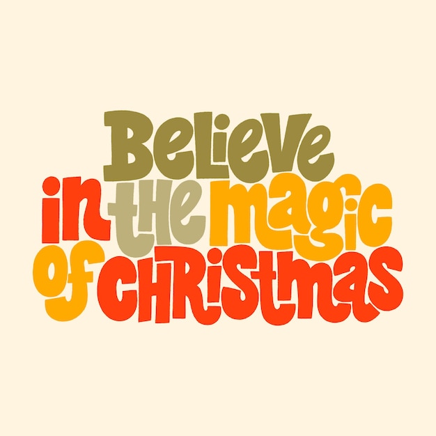 Believe in the magic of christmas lettering quote