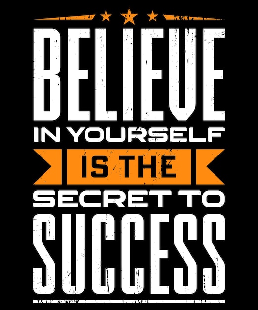 Believe in yourself is the secret to success, Typography t-shirt and merchandise design.