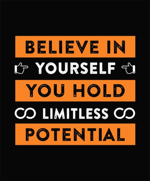 BELIEVE IN YOURSELF YOU HOLD LIMITLESS POTENTIAL TSHIRT DESIGN PRINT TEMPLATETYPOGRAPHY