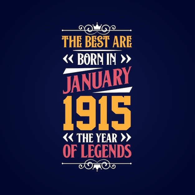 Best are born in January 1915 Born in January 1915 the legend Birthday