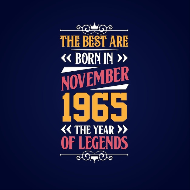 Best are born in November 1965 Born in November 1965 the legend Birthday