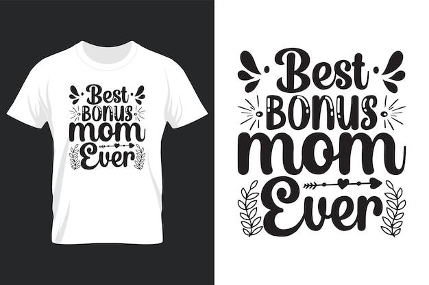 Best Bonus Mom Ever, Mothers Day Svg T-shirt Design