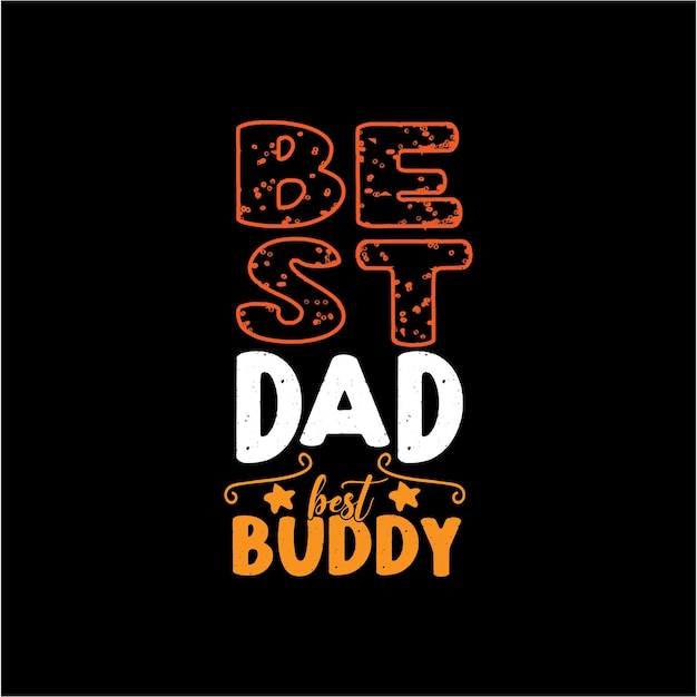 Best dad best buddy typography lettering for t shirt ready for print