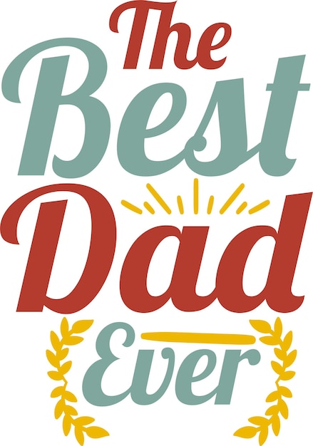 the best dad ever Father t shirt design Father's day tshirt design dad t shirt design t shirt