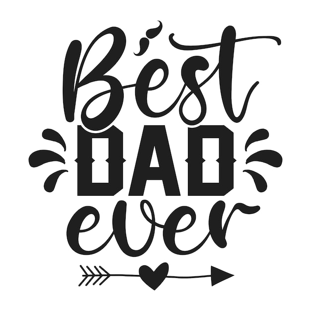 Best dad ever  Fathers day typographic t shirt or poster design