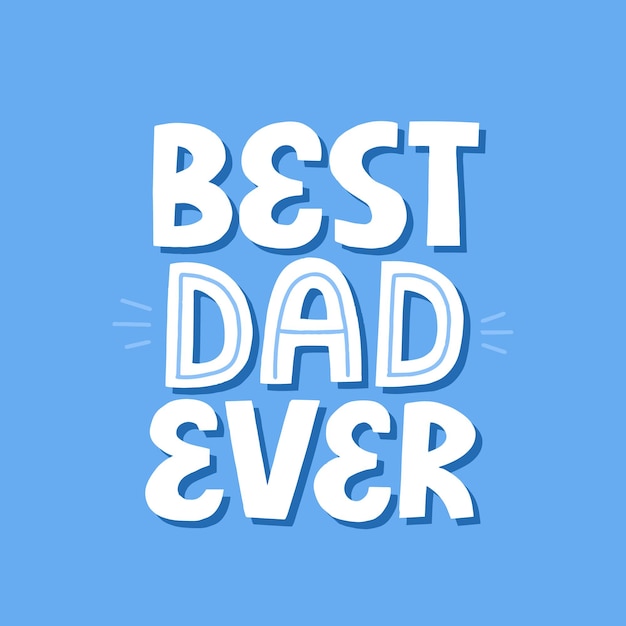 Best dad ever quote on a blue background. Hand drawn vector lettering. Father's day, birthday concept for t-shirt, card, poster.