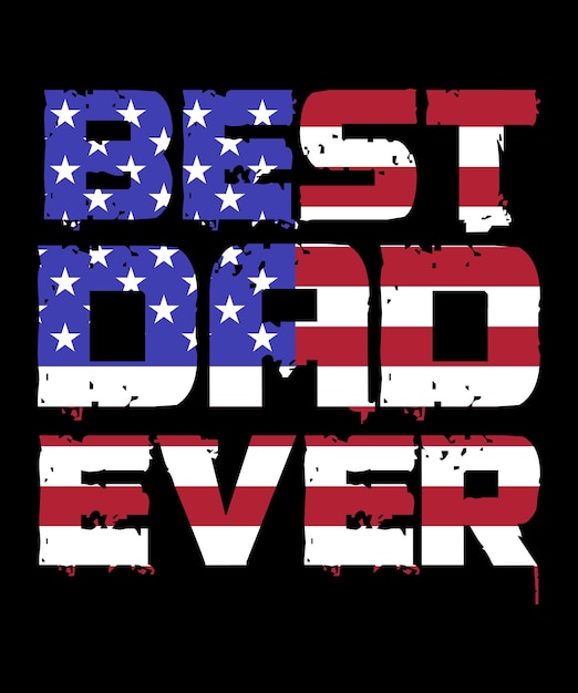 Best dad ever with US American flag Father's day Typography TShirt Design