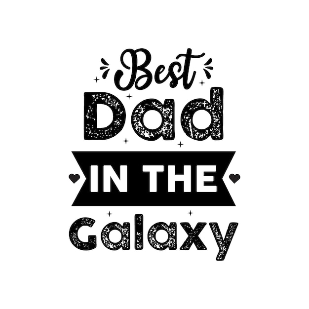 Best dad in the galaxy Fathers Day quotes Vector illustration Hand drawn type lettering