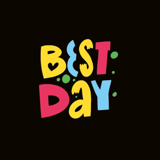 Best day modern typography lettering phrase. Colorful cartoon style vector illustration.