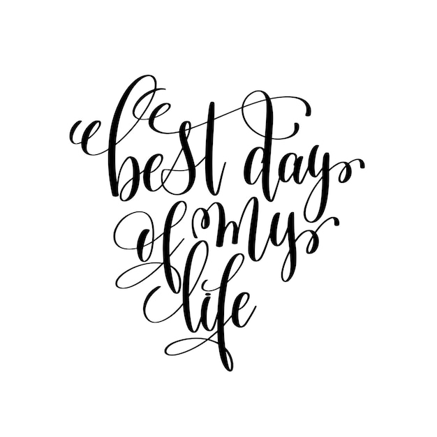 Best day of my life black and white ink lettering positive quote motivational and inspirational