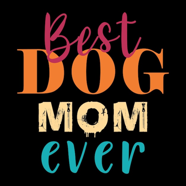 Best Dog Mom Ever T-Shirt Design