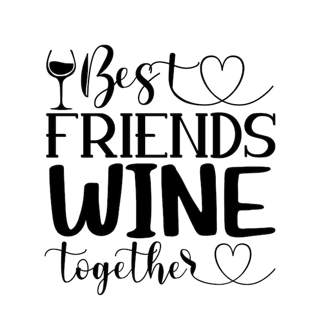 Best friends wine together Unique typography element Premium Vector Design