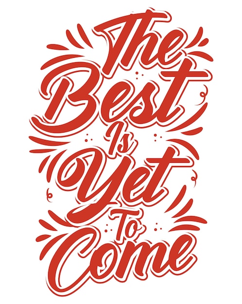 Vector the best is yet to come typography t shirt design