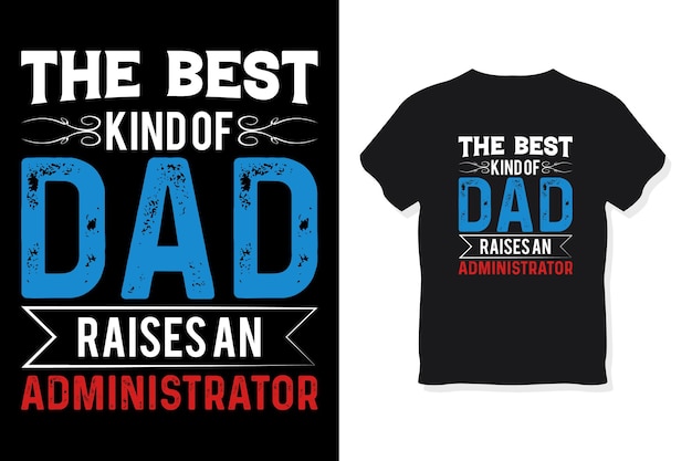 The best kind of dad raises an Administrator typography design vector template