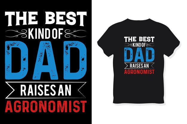 The best kind of dad raises an agronomist typography design vector template