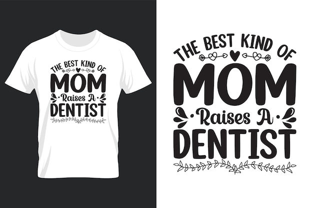 The Best Kind Of Mom Raises A Dentist, Mothers Day Svg T-shirt Design