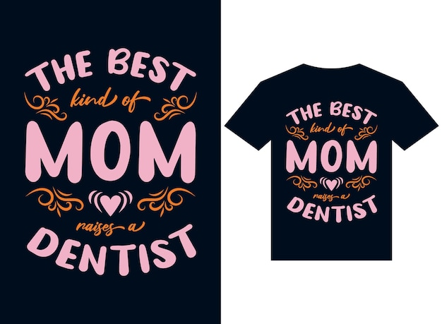 the best kind of mom raises dentist tshirt design typography vector illustration files