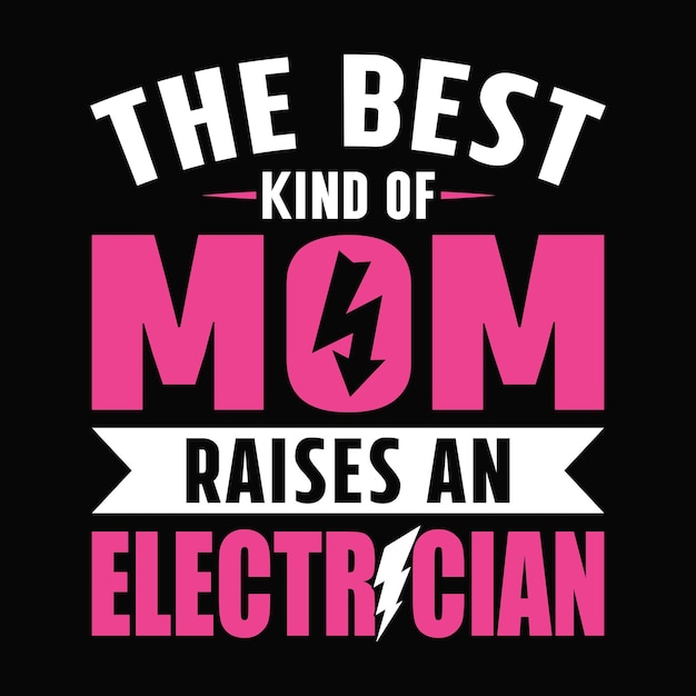 The best kind of mom raises an electrician Electrician quotes t shirt design vector