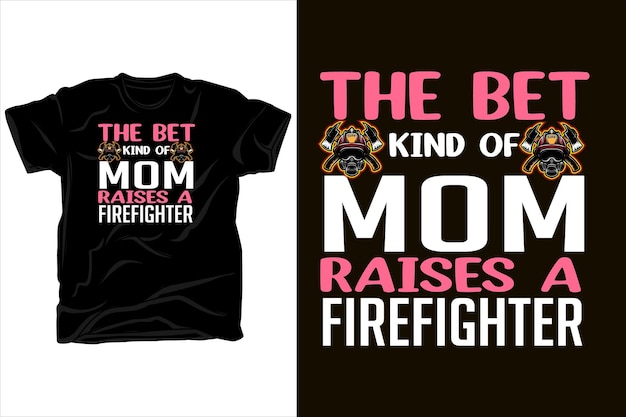 THE BEST KIND OF MOM RAISES A FIREFIGHTER